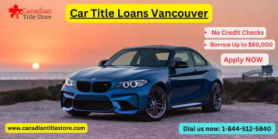 Get Quick Car Title Loans in Vancouver - Apply Now!